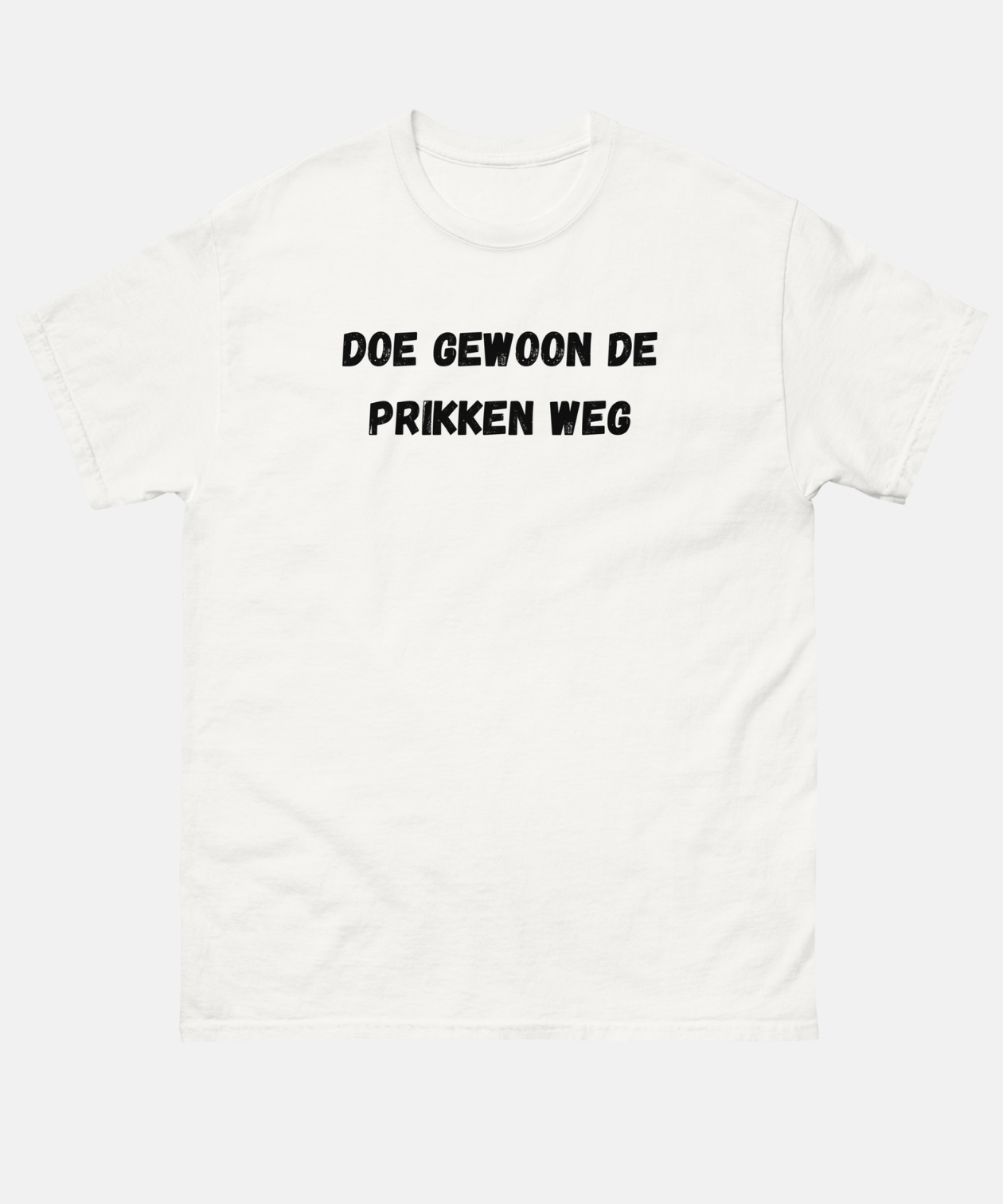 Doe gewoon de prikken weg unisex t-shirt