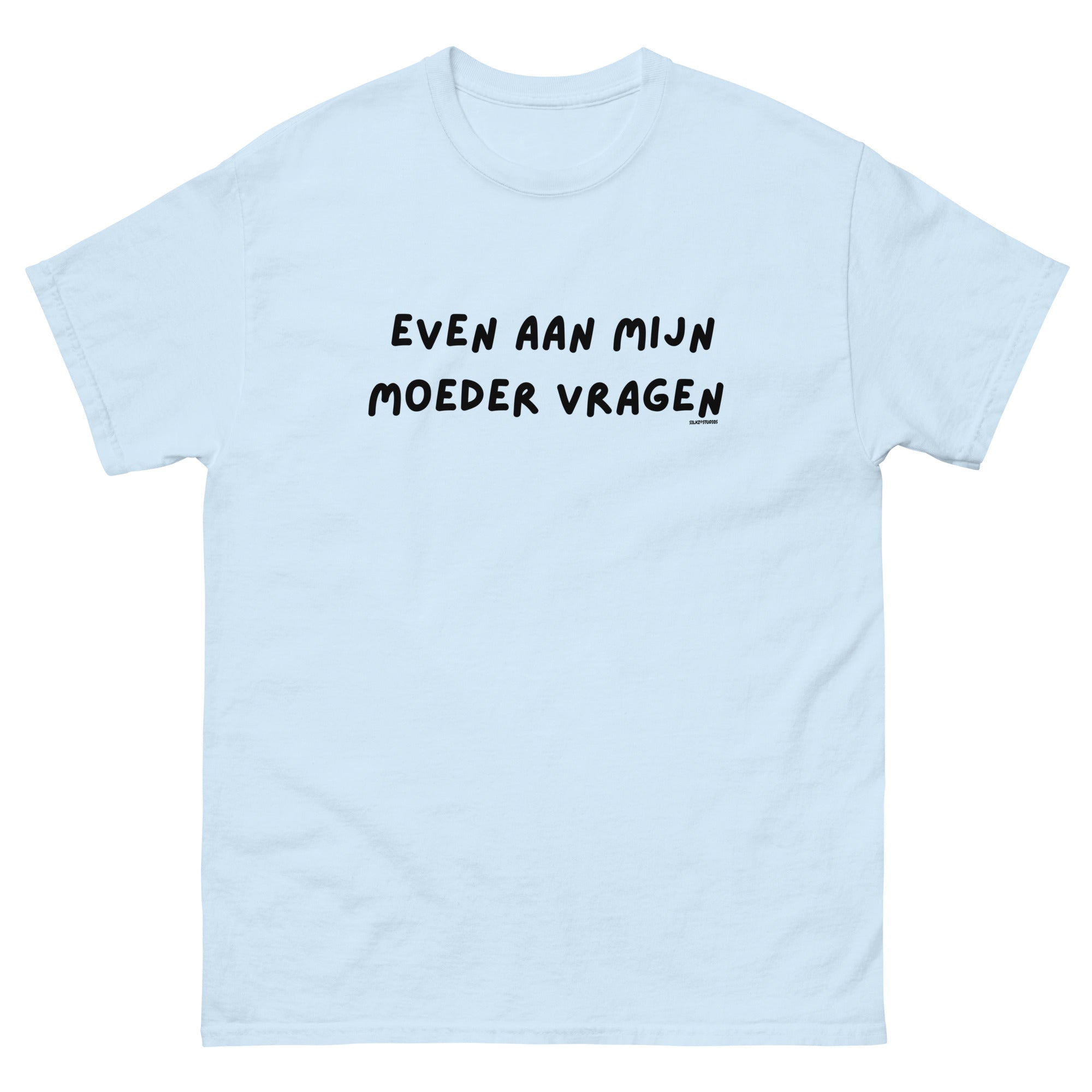 Even aan mijn moeder vragen Unisex T-shirt