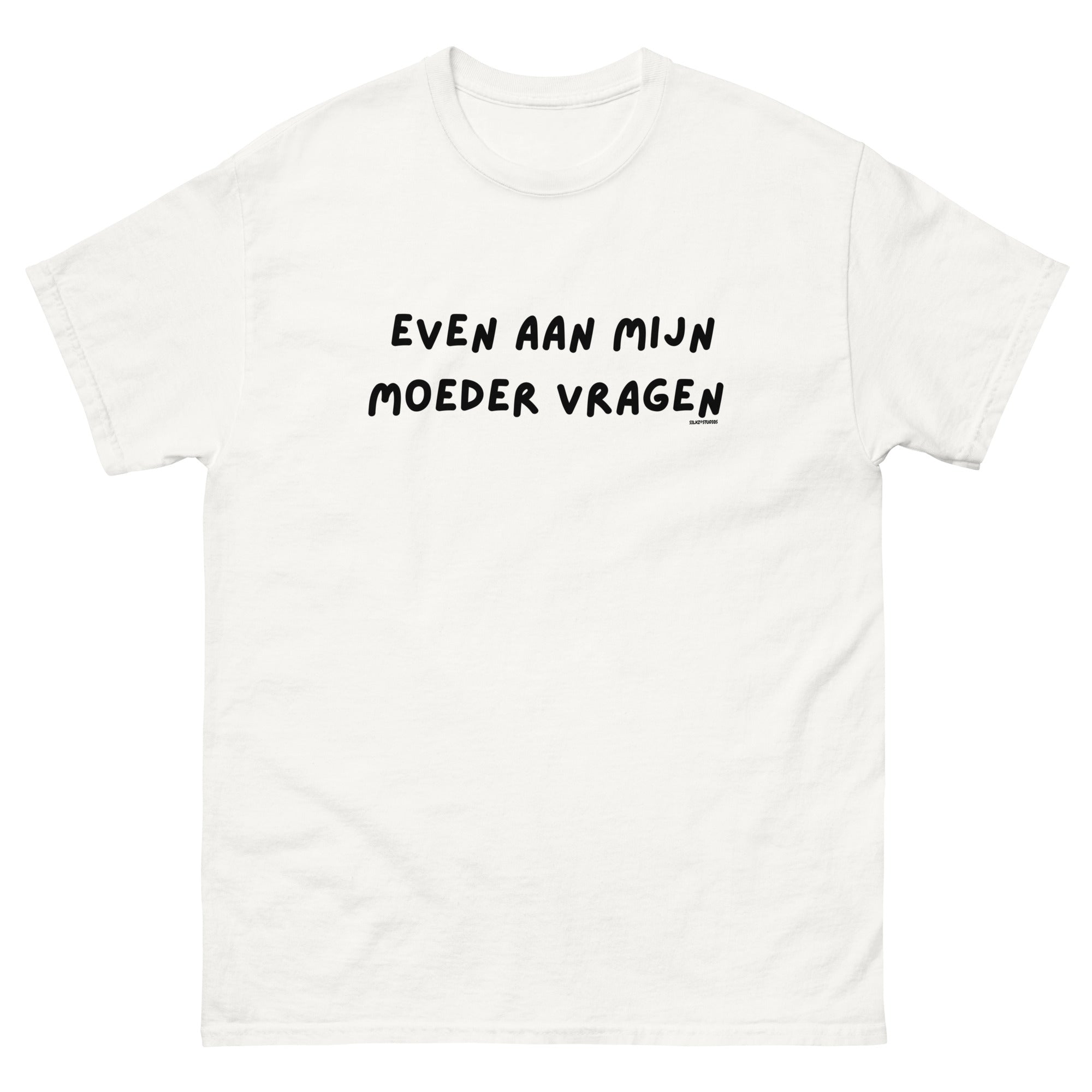Even aan mijn moeder vragen Unisex T-shirt