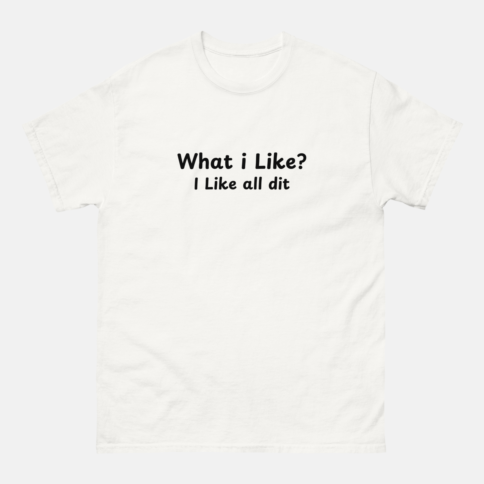 What I like? I like all dit T-shirt - Unisex
