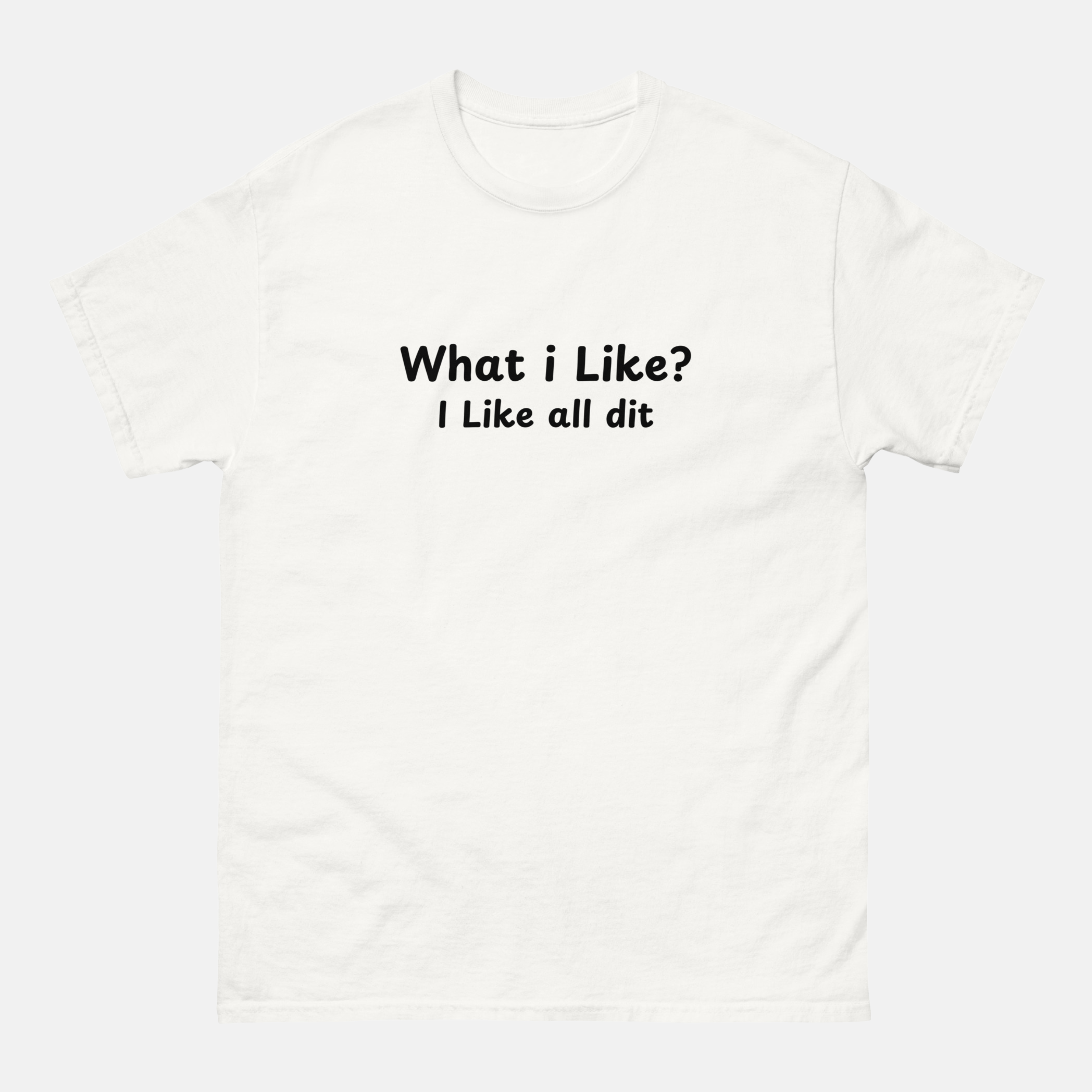 What I like? I like all dit T-shirt - Unisex