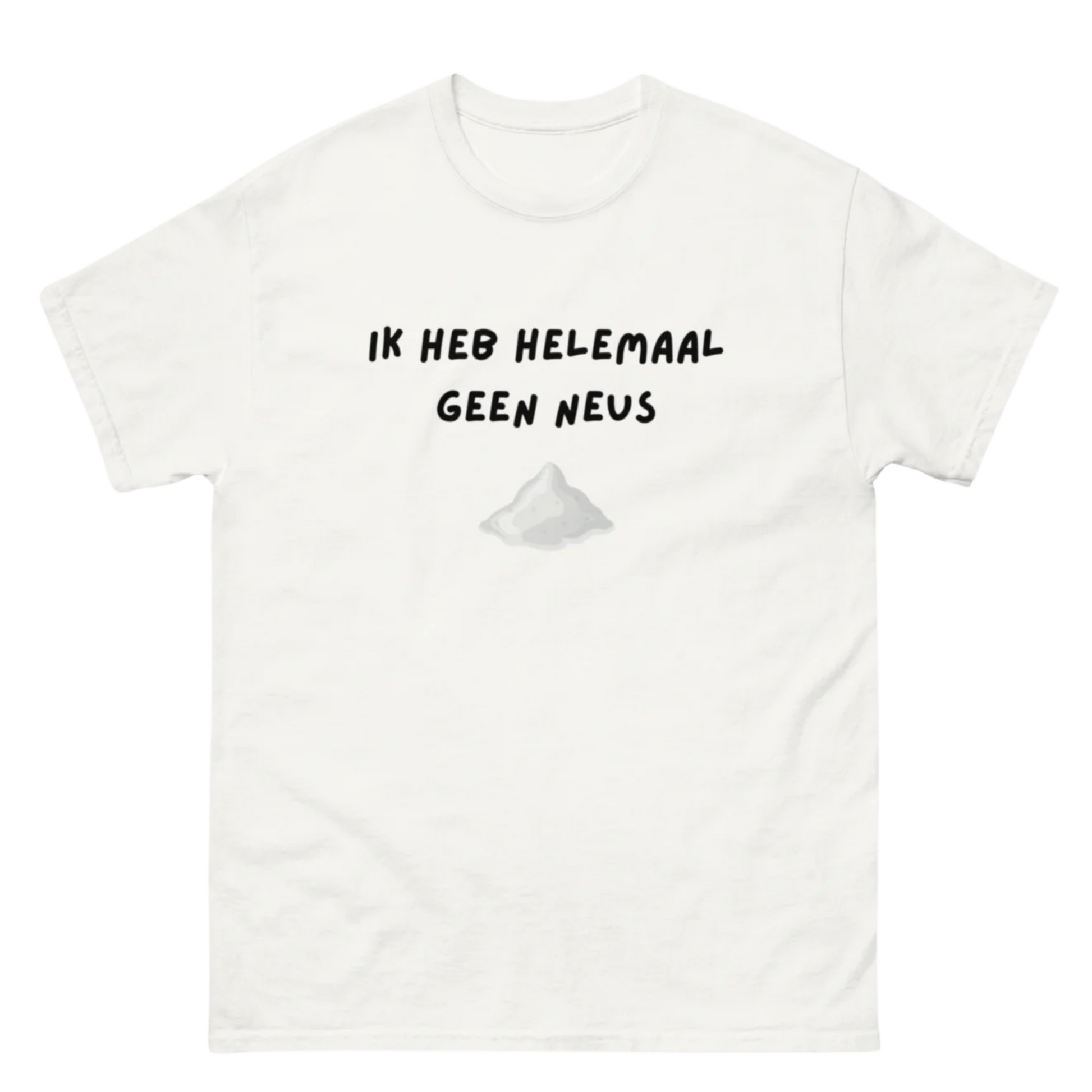 Ik heb helemaal geen neus Unisex T-shirt