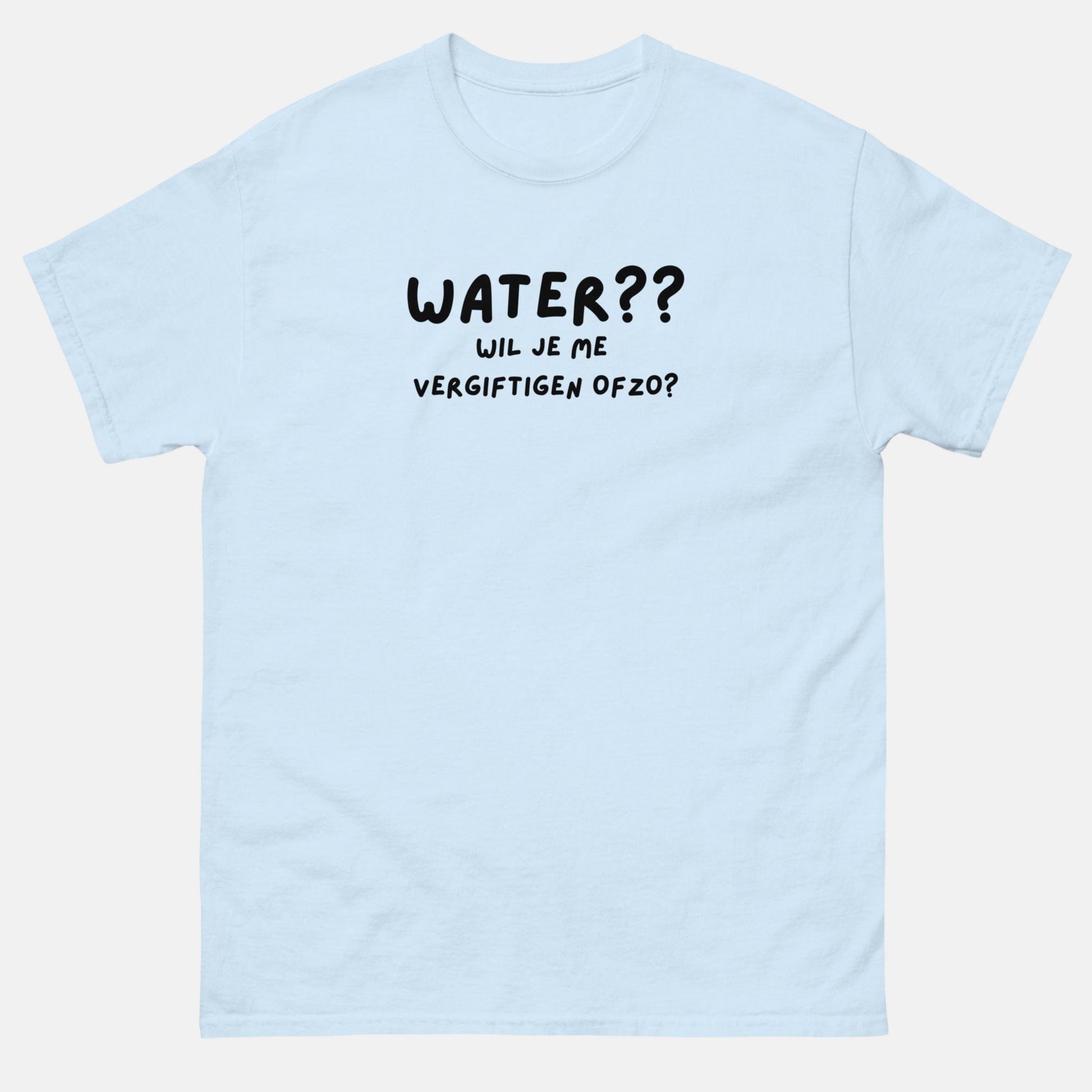 Lichtblauw grappige unisex t-shirt met zwarte tekst Water wil je me vergiftigen of zo