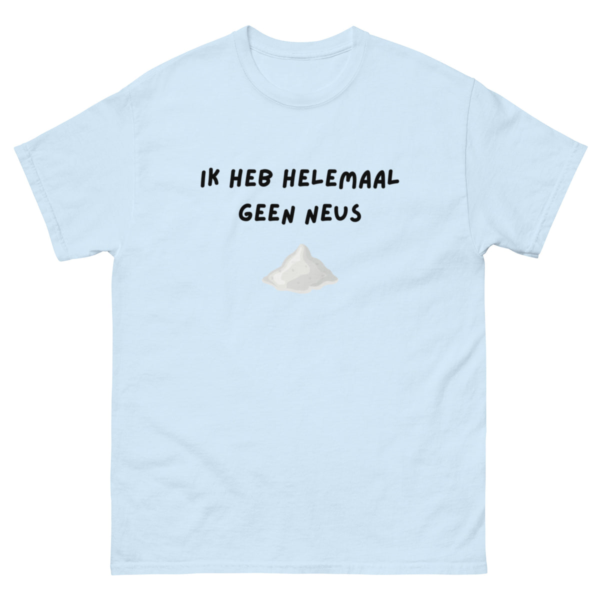 Ik heb helemaal geen neus Unisex T-shirt