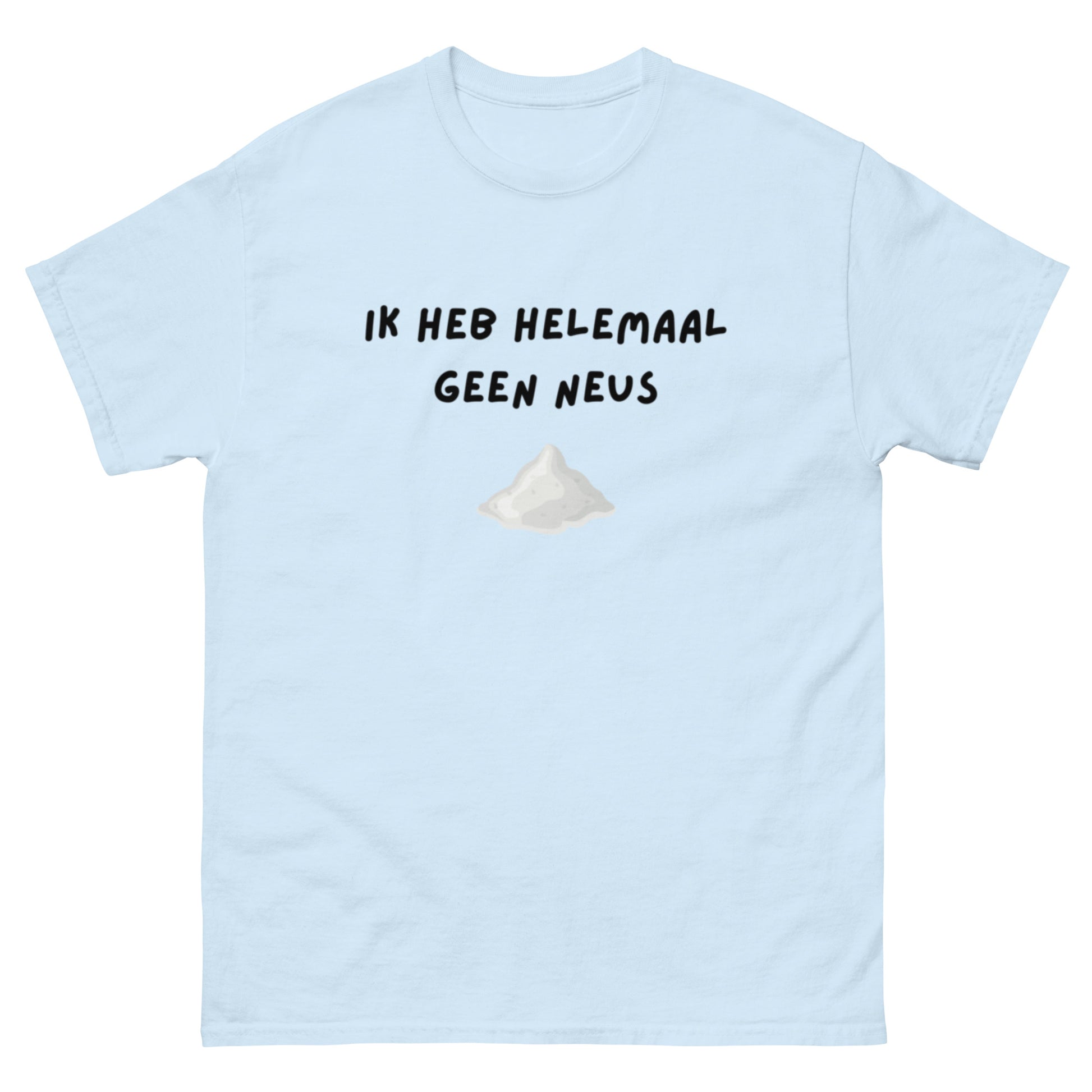Ik heb helemaal geen neus Unisex T-shirt