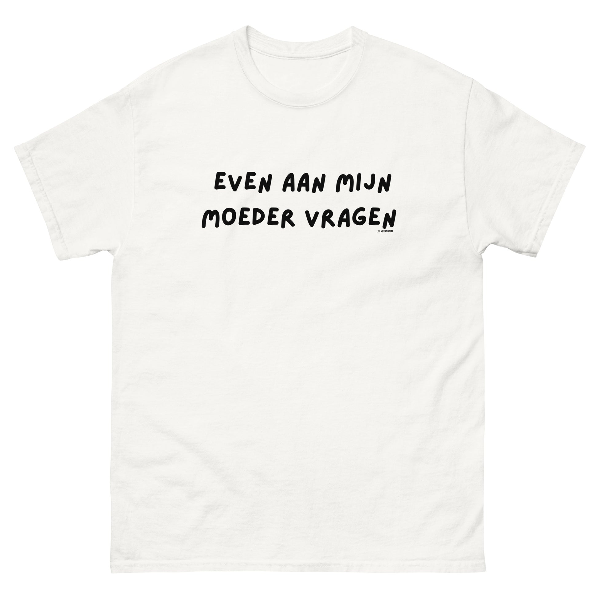 Even aan mijn moeder vragen Unisex T-shirt